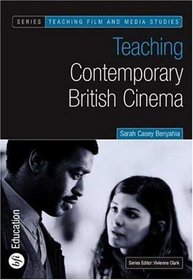 Teaching Contemporary British Cinema (Bfi Teaching Film and Media Studies)