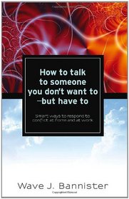 How To Talk To Someone You Don't Want To - But Have To