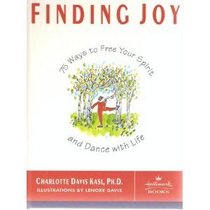 Finding Joy: 101 Ways to Free Your Spirit and Dance With Life