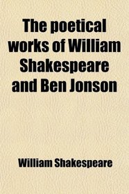 The poetical works of William Shakespeare and Ben Jonson