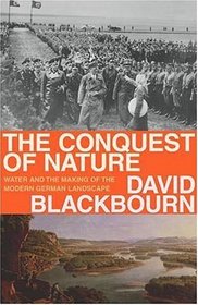 Conquest of Nature: Water, Landscape, And the Making of Modern Germany