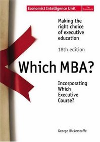 Which MBA?: Making the Right Choice of Executive Education (Economist Intelligence Unit)