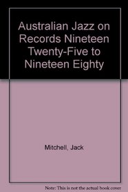 Australian Jazz on Records Nineteen Twenty-Five to Nineteen Eighty