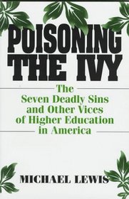Poisoning the Ivy: The Seven Deadly Sins and Other Vices of Higher Education in America