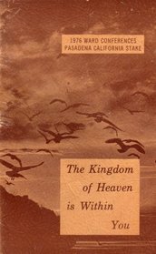 The Kingdom of Heaven Is Within You: 1976 Ward Conferences, Pasadena California Stake (1976 Printing)