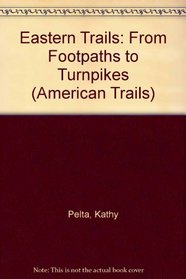 Eastern Trails: From Footpaths to Turnpikes (American Trails)