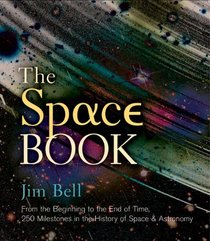 The Space Book: From the Beginning to the End of Time, 250 Milestones in the History of Space & Astronomy (Sterling Milestones)