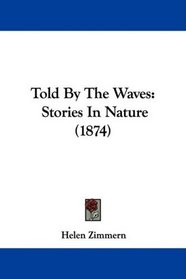 Told By The Waves: Stories In Nature (1874)