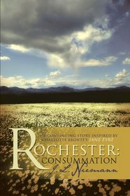 Rochester: Consummation: The Continuing Story Inspired by Charlotte Bronte's Jane Eyre