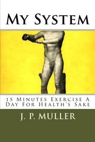 My System: 15 Minutes Exercise A Day For Health's Sake (Volume 1)