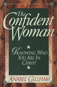 The Confident Woman: Knowing Who You Are In Christ