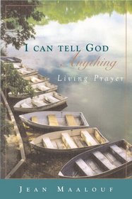 I Can Tell God Anything: Living Prayer