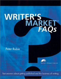 Writer's Market FAQ's: Fast answers about getting published and the business of writing