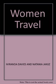 Women Travel: Adventures, Advice and Experience (Rough Guides)