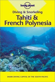 Diving  Snorkeling Tahiti  French Polynesia (Lonely Planet Diving and Snorkeling Tahiti  and French Polynesia)