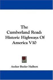 The Cumberland Road: Historic Highways Of America V10