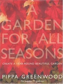 A Garden for All Seasons: Create a Year-Round Beautiful Garden