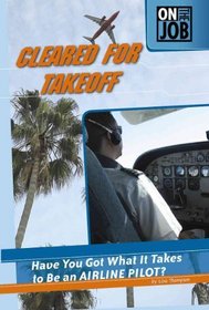 Cleared for Takeoff: Have You Got What It Takes to Be an Airline Pilot? (On the Job)