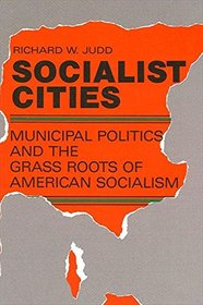 Socialist Cities: Municipal Politics and the Grass Roots of American Socialism (Suny Series in American Labor History)