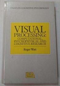 Visual Processing: Computational, Psychophysical, and Cognitive Research (Essays in cognitive psychology)