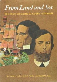 From Land and Sea The Story of Castle  Cooke of Hawaii