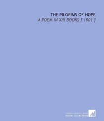 The Pilgrims of Hope: A Poem in XIII Books [ 1901 ]