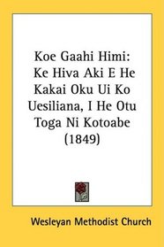 Koe Gaahi Himi: Ke Hiva Aki E He Kakai Oku Ui Ko Uesiliana, I He Otu Toga Ni Kotoabe (1849)