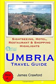 Umbria Travel Guide: Sightseeing, Hotel, Restaurant & Shopping Highlights