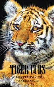 Tiger Cubs Weekly Planner 2017: 16 Month Calendar