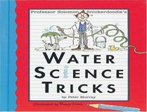 Professor Solomon Snickerdoodle's Water Science Tricks
