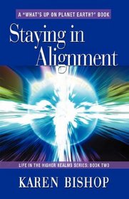 STAYING IN ALIGNMENT: Life in the Higher Realms Series - Book Two (Life in the Higher Realms Series)