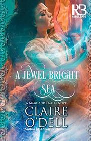 A Jewel Bright Sea (Mage and Empire, Bk 1)