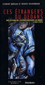 Ces etrangers du dedans: Une histoire de l'ecriture migrante au Quebec, 1937-1997 (Collection Etudes) (French Edition)