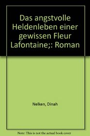 Das angstvolle Heldenleben einer gewissen Fleur Lafontaine;: Roman (German Edition)