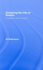 Designing the City of Reason: Foundations and Frameworks