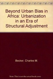 Beyond Urban Bias in Africa: Urbanization in an Era of Structural Adjustment