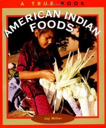 American Indian Foods: A True Book (True Book)