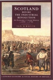 Scotland Before the Industrial Revolution: An Economic and Social History, C1050-C1750 (Longman Economic and Social History of Britain)