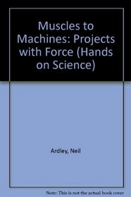 Muscles to Machines: Projects with Force (Hands on Science)