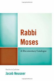 Rabbi Moses: A Documentary Catalogue (Studies in Judaism)