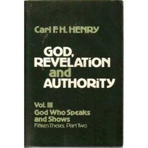 God, Revelation and Authority (Volume III: God Who Speaks and Shows: Fifteen Theses, Part Two)