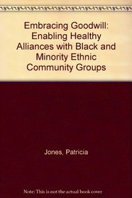 Embracing Goodwill: Enabling Healthy Alliances with Black and Minority Ethnic Community Groups