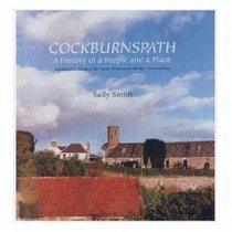 Cockburnspath: A History of a People and a Place - Including Cove, Dunglass, Old Cambus, Oldhamstocks, Pease and Tower