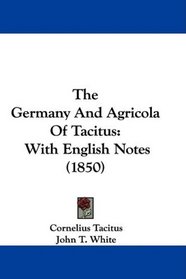 The Germany And Agricola Of Tacitus: With English Notes (1850)