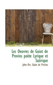 Les Oeuvres de Guiot de Provins pote Lyrique et Satirique