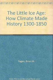 The Little Ice Age: How Climate Made History 1300-1850