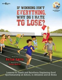 If Winning Isn't Everything, Why Do I Hate to Lose? Activity Guide: Lessons to Teach and Reinforce Displaying Good Sportsmanship at School, in Athletics and at Home (Book with CD)