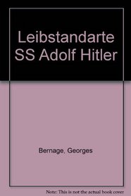 ALBUM HISTORIQUE LEIBSTANDARTE SS ADOLF HITLER: LA GARDE PERSONNELLE D'ADOLF HITLER AU COMBAT