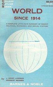 World Since 1914:  A Complete Up-to-Date Summary of Recent Political, Economic, and Social History