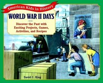 World War II Days : Discover the Past with Exciting Projects, Games, Activities, and Recipes (American Kids in History Series)